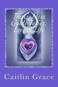 bokomslag The Goddess Guide To Sex, Love and Life