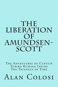 bokomslag THE LIBERATION OF AMUNDSEN-SCOTT (First Edition): The Adventures of Captain Yuriko Kumage Inside The Triangle of Time