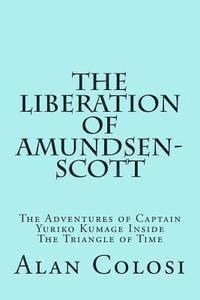 bokomslag THE LIBERATION OF AMUNDSEN-SCOTT (First Edition): The Adventures of Captain Yuriko Kumage Inside The Triangle of Time