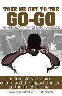 bokomslag Take Me Out The The Go-Go: The True Story Of A Music Culture And The Impact It Made On The Life Of One Man