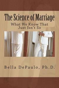 bokomslag The Science of Marriage: What We Know That Just Isn't So