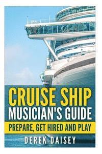 bokomslag Cruise Ship Musician's Guide: Prepare, Get Hired and Play