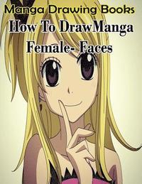 bokomslag Manga Drawing Books: How to Draw Manga Female Face: Learn Japanese Manga Eyes And Pretty Manga Face