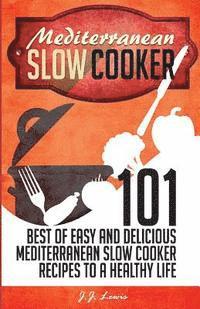 bokomslag Mediterranean Slow Cooker: 101 Best of Easy and Delicious Mediterranean Slow Cooker Recipes to a Healthy Life