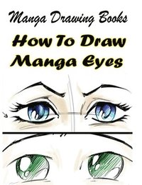 bokomslag Manga Drawing Books: How to Draw Manga Eyes: Learn Japanese Manga Eyes And Pretty Manga Face