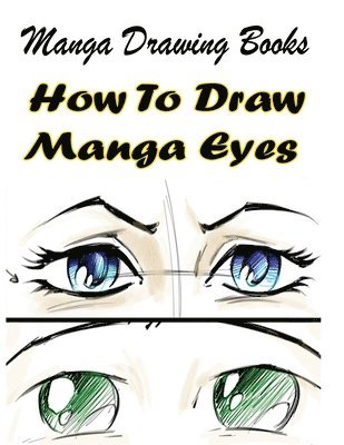 Manga Drawing Books: How to Draw Manga Eyes: Learn Japanese Manga Eyes And Pretty Manga Face 1