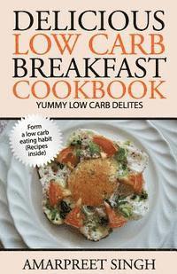 Amarpreet Singh - Delicious Low Carb Breakfast Cookbook- Yummy low carb delights, Häftad