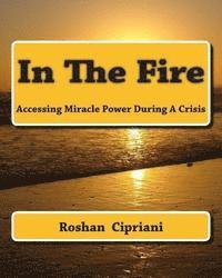 bokomslag In The Fire: Accessing Miracle Power During A Crisis
