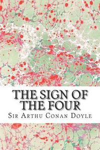 bokomslag The Sign Of The Four: (Sir Arthur Conan Doyle Classics Collection)