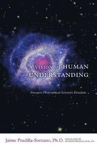 bokomslag A Vision of Human Understanding: Emergent Philosophical-Scientific Paradigm
