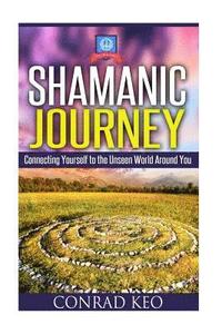 bokomslag Shamanic Journey: Connecting Yourself to the Unseen World Around You