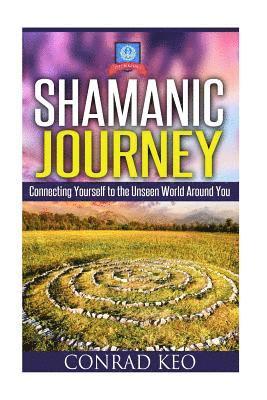 bokomslag Shamanic Journey: Connecting Yourself to the Unseen World Around You