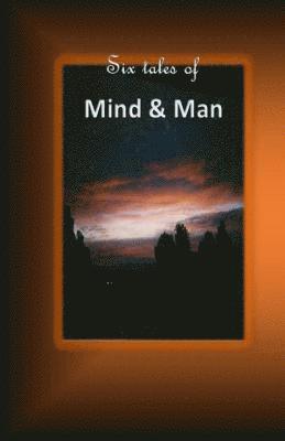 Six tales of mind and man 1