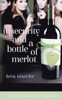 bokomslag Insecurity and a Bottle of Merlot: Like Sisters Series: Book Two