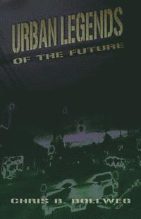 Chris B. Bollweg, Skye Castillo - Urban Legends of the Future: a collection of tales from the edge of the night, Häftad
