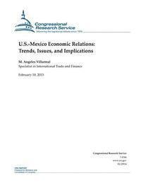 Congressional Research Service - U.S.-Mexico Economic Relations: Trends, Issues, and Implications, Häftad