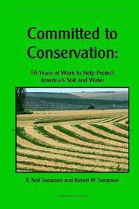 bokomslag Committed to Conservation: 50 Years of Work to Help Protect America's Soil and Water