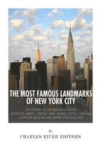 bokomslag The Most Famous Landmarks of New York City: The History of the Brooklyn Bridge, Statue of Liberty, Central Park, Grand Central Terminal, Chrysler Buil