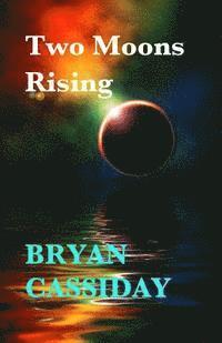 Bryan Cassiday - Two Moons Rising, Häftad
