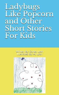 Ladybugs Like Popcorn and Other Short Stories For Kids 1