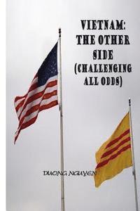 Vietnam: The Other Side: Challenging All Odds 1