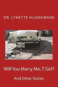 Will You Mary Me T Girl?: And other Stories 1