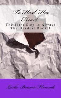 bokomslag To Heal Her Heart (The First Step Is Always The Hardest) Book 1
