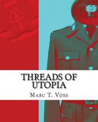 bokomslag Threads of Utopia: A Concise History of the GDR and Her Uniforms