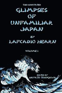 bokomslag The Annotated Glimpses of Unfamiliar Japan By Lafcadio Hearn: Volume I