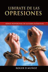 bokomslag Liberate de las Opresiones: Armas Poderosas de Guerra Espiritual