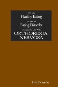 bokomslag The Day Healthy Eating became an Eating Disorder: Welcome to Orthorexia Nervosa