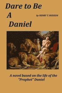 bokomslag Dare to be a Daniel: A Novel Based on the Life of the Prophet