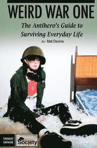 Weird War One: The Antihero's Guide to Surviving Everyday Life 1