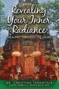 bokomslag Revealing Your Inner Radiance: Healing Through The Heart