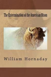 bokomslag The Extermination of the American Bison