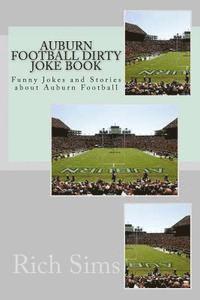 bokomslag Auburn Football Dirty Joke Book: Funny Jokes and Stories about Auburn Football