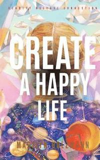 bokomslag Create a Happy Life: Clarity, Release and Connection