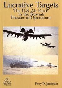 bokomslag Lucrative Targets: The U.S. Air Force in the Kuwaiti Theater of Operations