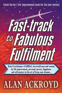 bokomslag Fast-track to Fabulous Fulfilment: Tools & techniques of fulfilled, successful men and women, for life improvement, personal success, happiness and se