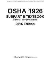 bokomslag OSHA 1926 SUBPART B-General Interpretations Taxtbook 2015 Edition: DUVALLS OSHA 1926 Subpart B-General Interpretations 2015 Edition Volume 1