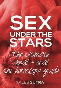 The Ultimate Anal & Oral Sex Horoscope Guide: Sex Under The Stars 1