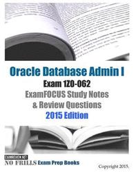 bokomslag Oracle Database Admin I Exam 1Z0-062 ExamFOCUS Study Notes & Review Questions: 2015 Edition