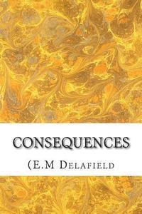 Consequences: (E.M Delafield Classics Collection) 1