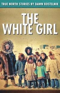 bokomslag The White Girl: True North Stories