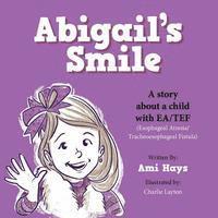 bokomslag Abigail's Smile: A story about a child with EA/TEF (Esophageal Atresia/ Tracheoesophageal Fistula)