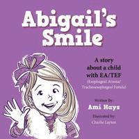 Abigail's Smile: A story about a child with EA/TEF (Esophageal Atresia/ Tracheoesophageal Fistula) 1