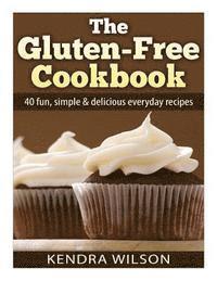 bokomslag The Gluten-Free Cookbook: 40 Fun, Simple & Delicious Everyday Recipes