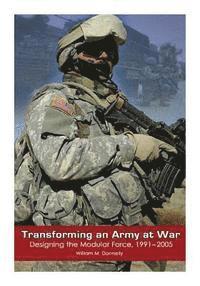 bokomslag Transforming and Army at War: Designing the Modular Force, 1991-2005