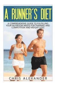Chris Alexander, Barry Kephart - A Runner's Diet: A Comprehensive Guide to Fulfilling your Nutrition Needs for, Häftad