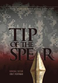 bokomslag Tip of the Spear: U.S. Army Small-Unit Action in Iraq, 2004-2007